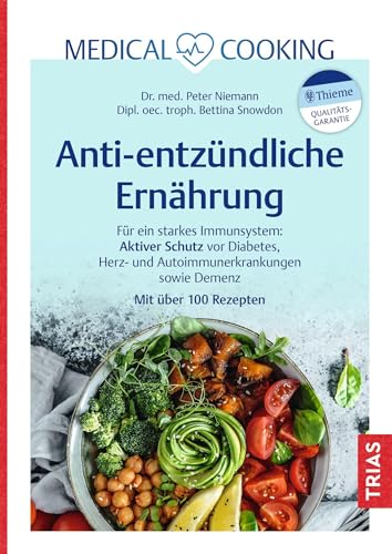 Medical Cooking: Antientzündliche Ernährung: Für ein starkes Immunsystem: Aktiver Schutz vor Diabetes, Herz- und Autoimmunerkrankungen sowie Demenz. Mit über 100 Rezepten von TRIAS