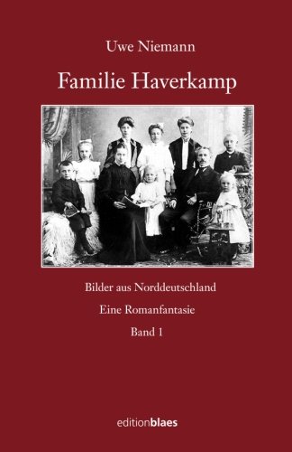 Familie Haverkamp: Bilder aus Norddeutschland - Eine Romanfantasie von Edition Blaes