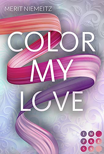 Color my Love: New Adult Romance über einen alles verändernden Kuss