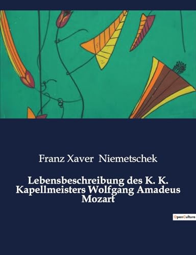 Lebensbeschreibung des K. K. Kapellmeisters Wolfgang Amadeus Mozart von Culturea