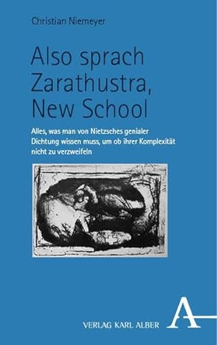 Also sprach Zarathustra, New School: Alles, was man von Nietzsches genialer Dichtung wissen muss, um ob ihrer Komplexität nicht zu verzweifeln von Nomos