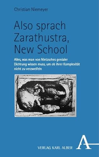 Also sprach Zarathustra, New School: Alles, was man von Nietzsches genialer Dichtung wissen muss, um ob ihrer Komplexität nicht zu verzweifeln