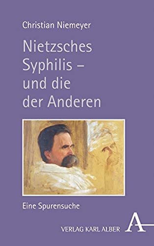 Nietzsches Syphilis – und die der Anderen: Eine Spurensuche von Verlag Karl Alber