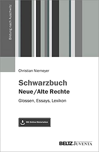 Schwarzbuch Neue / Alte Rechte: Glossen, Essays, Lexikon. Mit Online-Materialien (Bildung nach Auschwitz, 1)