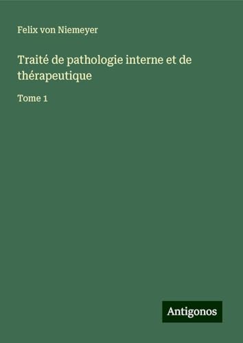 Traité de pathologie interne et de thérapeutique: Tome 1 von Antigonos Verlag