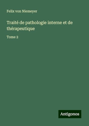 Traité de pathologie interne et de thérapeutique: Tome 2 von Antigonos Verlag