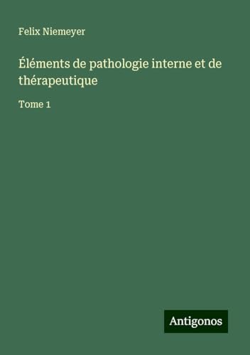 Éléments de pathologie interne et de thérapeutique: Tome 1