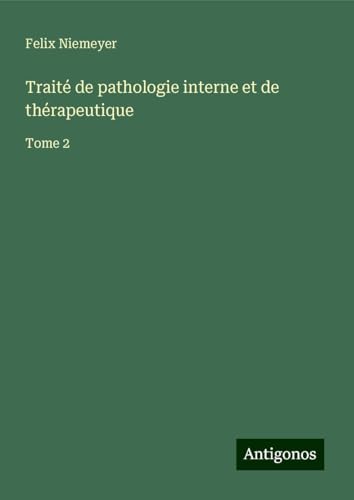 Traité de pathologie interne et de thérapeutique: Tome 2 von Antigonos Verlag