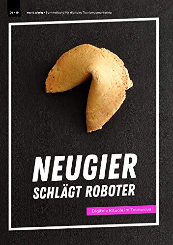 Neugier schlägt Roboter: Digitale Rituale im Tourismus (neu & gierig - Ideenhefte zum Tourismusmarketing) von Books on Demand
