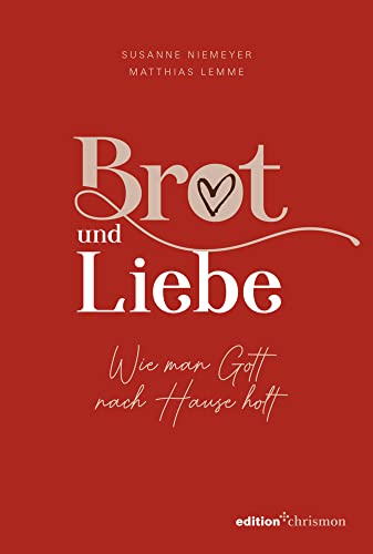 Brot und Liebe: Wie man Gott nach Hause holt: Ein Lesebuch voller guter Gedanken für alle Lebensthemen. Innehalten im Alltagstrubel: Christliche Geschichten, Gedichte, Gebete und Bibelverse. von edition chrismon