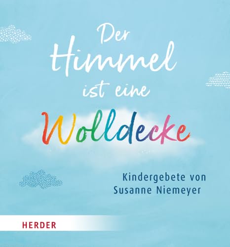 Der Himmel ist eine Wolldecke: Kindergebete