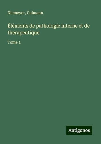 Éléments de pathologie interne et de thérapeutique: Tome 1 von Antigonos Verlag