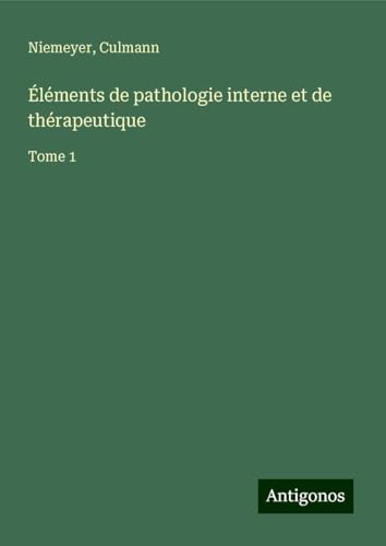 Éléments de pathologie interne et de thérapeutique: Tome 1 von Antigonos Verlag