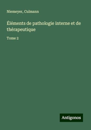 Éléments de pathologie interne et de thérapeutique: Tome 2 von Antigonos Verlag