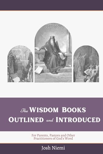The Wisdom Books Outlined and Introduced: For Parents, Pastors, and Other Practitioners of God's Word von Kress Biblical Resources