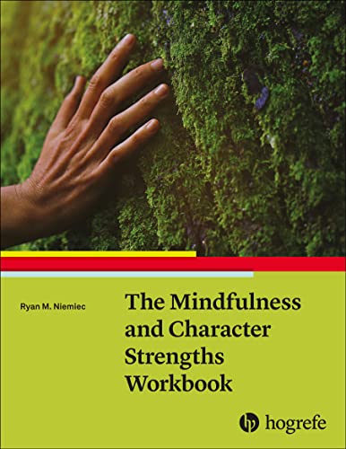 The Mindfulness and Character Strengths Workbook von Hogrefe Publishing