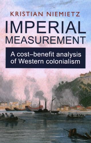 Imperial Measurement: A Cost-Benefit Analysis of Western Colonialism von Institute of Economic Affairs