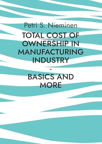 Total Cost of Ownership in Manufacturing Industry: Basics and more von BoD – Books on Demand – Finnland