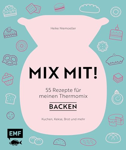 MIX MIT! 55 Rezepte für meinen Thermomix – Backen: Kuchen, Kekse, Brot und mehr von EMF Edition Michael Fischer