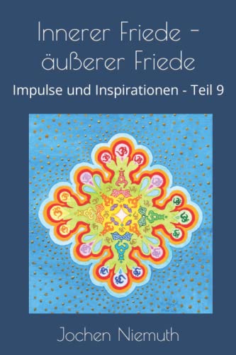 Innerer Friede - äußerer Friede: Impulse und Inspirationen Teil 9 von Independently published