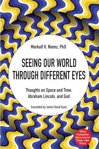 Seeing Our World through Different Eyes: Thoughts on Space and Time, Abraham Lincoln, and God Seeing Our World through Different Eyes: Thoughts on Space and Time, Abraham Lincoln, and God von Wipf & Stock Publishers