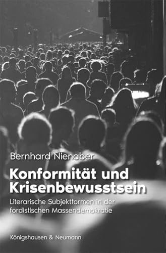 Konformität und Krisenbewusstsein: Literarische Subjektformen in der fordistischen Massendemokratie von Königshausen & Neumann