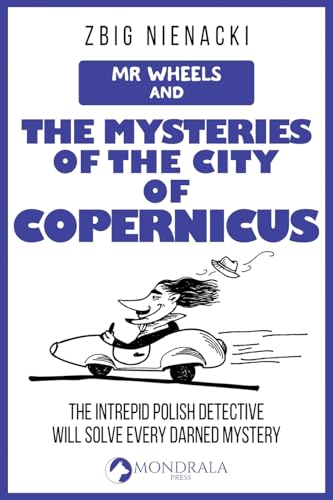 Mr. Wheels and the Mysteries of the City of Copernicus (Mr. Wheels, the Intrepid Art Detective, Band 2) von Mondrala Press