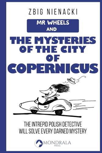 Mr. Wheels and the Mysteries of the City of Copernicus (Mr. Wheels, the Intrepid Art Detective, Band 2)