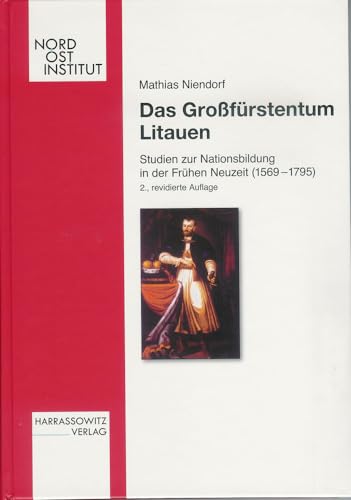 Das Großfürstentum Litauen: Studien zur Nationsbildung in der Frühen Neuzeit (1569-1795) (Veröffentlichungen des Nordost-Instituts, Band 3)