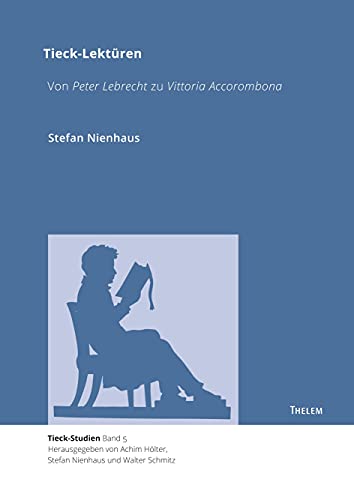 Tieck-Lektüren: Von Peter Lebrecht zu Vittoria Accorombona (Tieck-Studien)