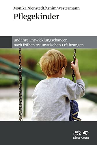 Pflegekinder und ihre Entwicklungschancen nach frühen traumatischen Erfahrungen von Klett-Cotta