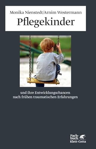 Pflegekinder und ihre Entwicklungschancen nach frühen traumatischen Erfahrungen: Vorw. v. Arno Gruen Pflegekinder und ihre Entwicklungschancen nach frühen traumatischen Erfahrungen: Vorw. v. Arno Gruen