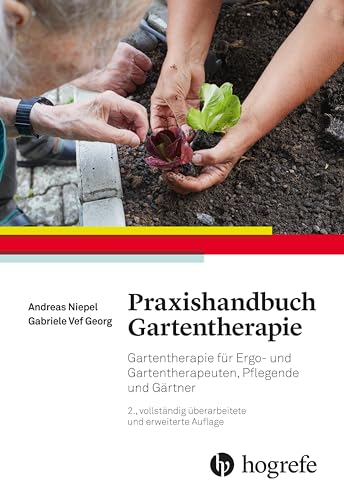 Praxishandbuch Gartentherapie: Gartentherapie für Ergo- und Gartentherapeuten, Pflegende und Gärtner Praxishandbuch Gartentherapie: Gartentherapie für Ergo- und Gartentherapeuten, Pflegende und Gärtner