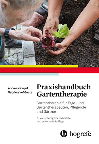 Praxishandbuch Gartentherapie: Gartentherapie für Ergo- und Gartentherapeuten, Pflegende und Gärtner Praxishandbuch Gartentherapie: Gartentherapie für Ergo- und Gartentherapeuten, Pflegende und Gärtner