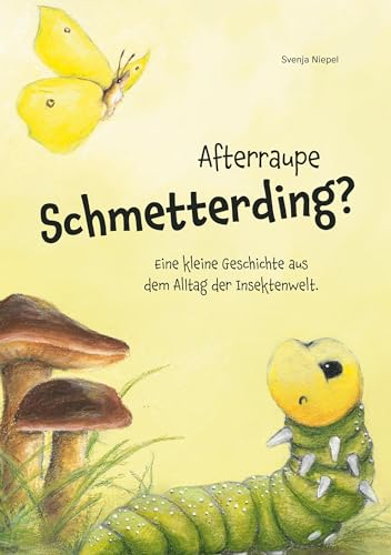 Afterraupe Schmetterding: Eine kleine Geschichte aus dem Alltag der Insektenwelt von BoD – Books on Demand