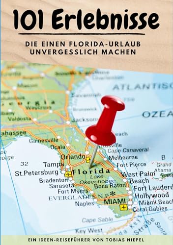 101 Erlebnisse, die einen Florida-Urlaub unvergesslich machen: Ein Ideen-Reiseführer 101 Erlebnisse, die einen Florida-Urlaub unvergesslich machen: Ein Ideen-Reiseführer