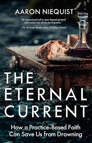 The Eternal Current: How a Practice-Based Faith Can Save Us from Drowning von WaterBrook