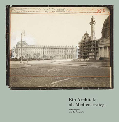 Ein Architekt als Medienstratege: Otto Wagner und die Fotografie (Beiträge zur Geschichte der Fotografie in Österreich) von Fotohof Edition, Verlag