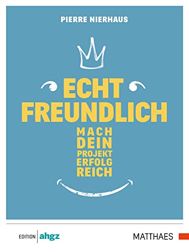 Echt freundlich: Mach Dein Projekt erfolgreich von Deutscher Fachverlag