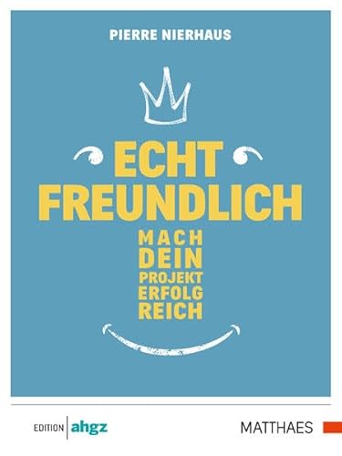 Echt freundlich: Mach Dein Projekt erfolgreich