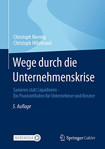 Wege durch die Unternehmenskrise: Sanieren statt Liquidieren - Ein Praxisleitfaden für Unternehmer und Berater von Springer Gabler