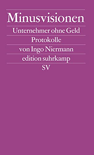 Minusvisionen: Unternehmer ohne Geld. Protokolle (edition suhrkamp)