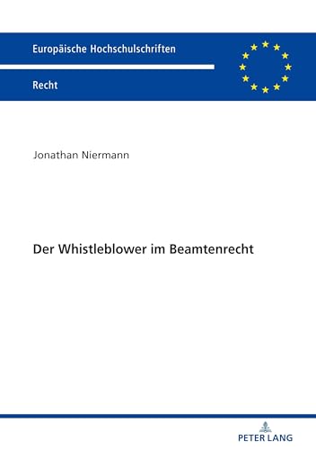 Der Whistleblower im Beamtenrecht: Dissertationsschrift (Europäische Hochschulschriften Recht, Band 6066)