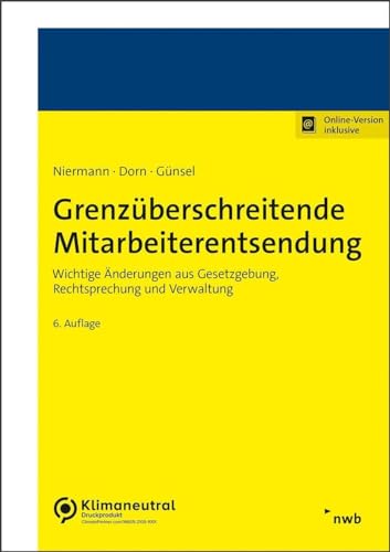 Grenzüberschreitende Mitarbeiterentsendung: Wichtige Änderungen aus Gesetzgebung, Rechtsprechung und Verwaltung. von NWB Verlag