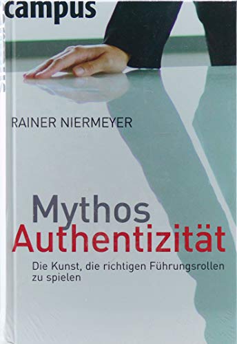 Mythos Authentizität: Die Kunst, die richtigen Führungsrollen zu spielen