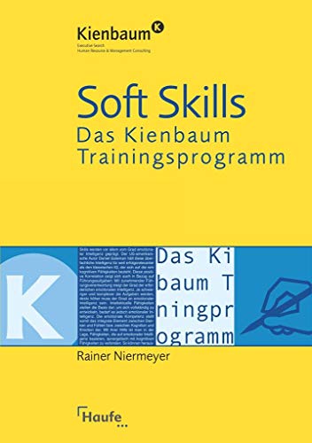 Soft Skills - Das Kienbaum Trainingsprogramm: Das richtige Gespür für Menschen und Märkte entwickeln (Kienbaum bei Haufe)