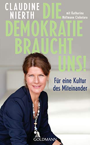 Die Demokratie braucht uns!: Für eine Kultur des Miteinander von Goldmann Verlag