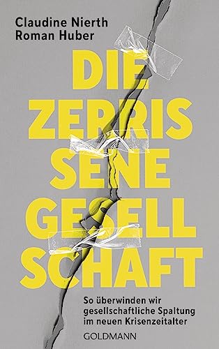 Die zerrissene Gesellschaft: So überwinden wir gesellschaftliche Spaltung im neuen Krisenzeitalter von Goldmann Verlag