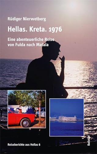 Hellas. Kreta. 1976: Eine abenteuerliche Reise von Fulda nach Matala (Reiseberichte aus Hellas)