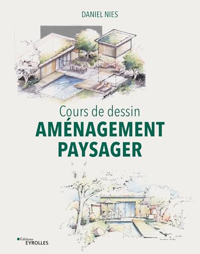 Cours de dessin - Aménagement paysager: Axométrie, isométrie, construction et représentation graphique en perspective à un et deux points de fuite von EYROLLES